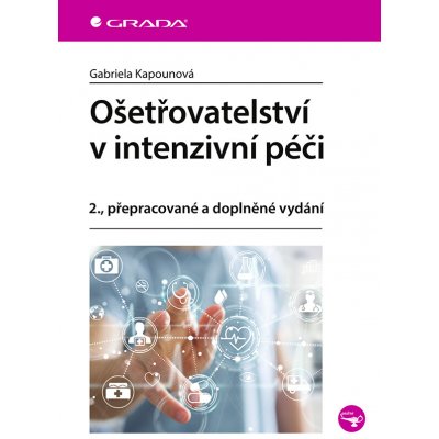 Ošetřovatelství v intenzivní péči - Gabriela Kapounová – Hledejceny.cz