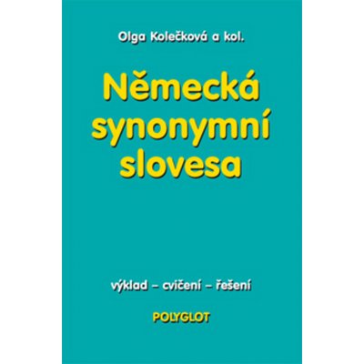 NĚMECKÁ SYNONYMA SLOVESA - Olga a kol Kolečková – Hledejceny.cz