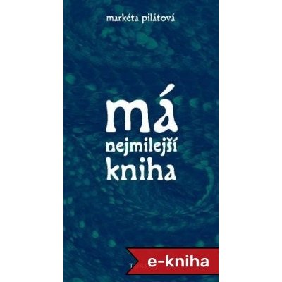 Má nejmilejší kniha - Markéta Pilátová – Zbozi.Blesk.cz