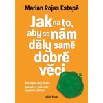 Jak na to, aby se nám děly samé dobré věci - Marian Rochas Estapé – Hledejceny.cz