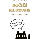 Kočičí filozofie - Kočky a smysl života - John Gray – Hledejceny.cz
