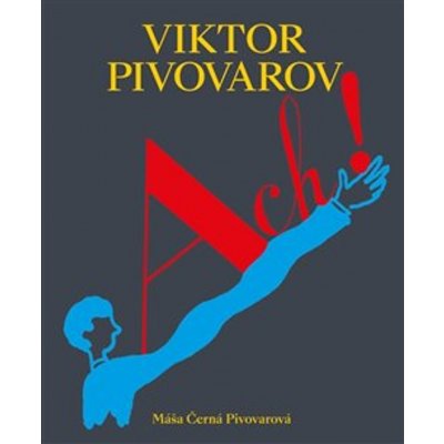 ACH! Život a dílo Viktora Pivovarova | Máša Černá Pivovarová