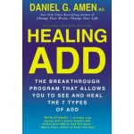 Healing ADD from the Inside Out: The Breakthrough Program That Allows You to See and Heal the Seven Types of Attention Deficit Disorder - Amen Daniel G. – Zboží Dáma