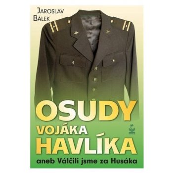 Osudy vojáka Havlíka aneb Válčili jsme za Husáka - Jaroslav Bálek