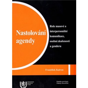 Nastolování agendy: Role masové a interpersonální komunikace, osobní zkušenosti a genderu - František Kalvas