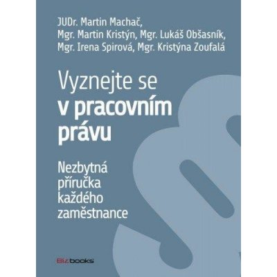 Machač Martin, Kristýn Martin, Obšasník Lukáš, Spirová Irena, Zoufalá Kristýna - Vyznejte se v pracovním právu – Zboží Mobilmania