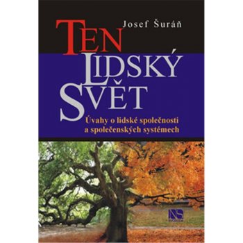 Ten lidský svět. Úvahy o lidské společnosti a společenských systémech - Josef Šuráň - NS Svoboda