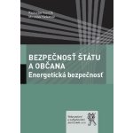 Bezpečnosť štátu a občana: Energetická bezpečnosť - Radoslav Ivančík, Miroslav Kelemen – Hledejceny.cz