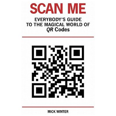 Scan Me - Everybody's Guide to the Magical World of Qr Codes Winter MickPaperback – Zboží Mobilmania