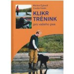 Klikr trénink pro vašeho psa - Morten Egtvedt, Cecilia Koste – Hledejceny.cz