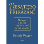 Desatero přikázání - Nejlepší a dosud nepřekonaný návod k životu - Prager Dennis – Hledejceny.cz