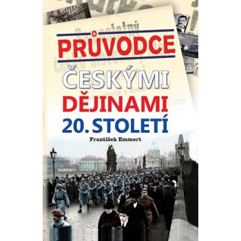 Průvodce českými dějinami 20. století - František Emmert