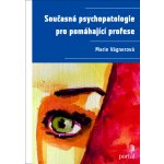 Současná psychopatologie pro pomáhající profese - Marie Vágnerová – Hledejceny.cz