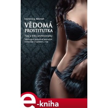 Vědomá prostitutka. Tipy a triky profesionálky - Veronica Monet