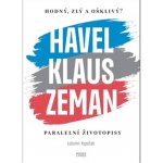 Hodný, zlý a ošklivý? Havel, Klaus a Zeman - Paralelní životopisy – Hledejceny.cz