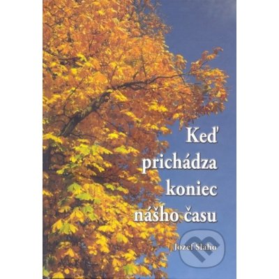 Keď prichádza koniec nášho času - Jozef Slaho