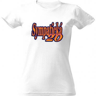 Tričko s potiskem Sympatická 20 dámské Bílá – Zboží Dáma