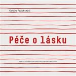 Péče o lásku - Praktická příručka umění milovat a být milován - Rauschertová Karolina – Hledejceny.cz