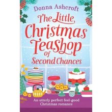The Little Christmas Teashop of Second Chances: The perfect feel good Christmas romance Ashcroft DonnaPaperback