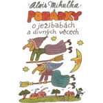 Pohádky o ježibabách a divných věcech - Alois Mikulka – Hledejceny.cz