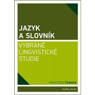 Jazyk a slovník. Vybrané lingvistické studie - František Čermák - Karolinum