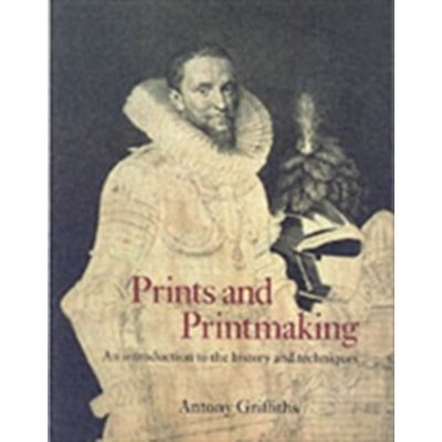 Antony Griffiths: Prints and Printmaking