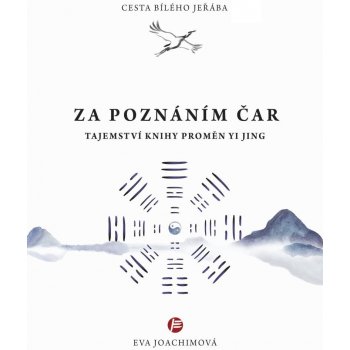 Cesta bílého jeřába V. Za poznáním čar - Tajemství Knihy proměn Yi Jing - Eva Joachimová