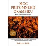 Moc přítomného okamžiku, 3. vydání - Eckhart Tolle – Hledejceny.cz