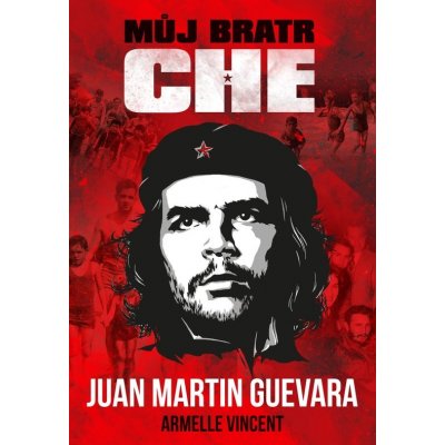 Můj bratr Che - Juan Martin Guevara, Armelle Vincent – Zboží Mobilmania