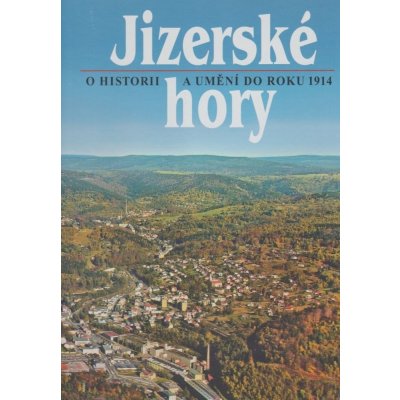 Jizerské hory 5 – o historii a umění do roku 1914. - kol., Roman Karpaš, Petr Nový, Bohunka Krámská – Zboží Mobilmania