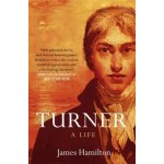 Turner : A Life - James Hamilton – Hledejceny.cz