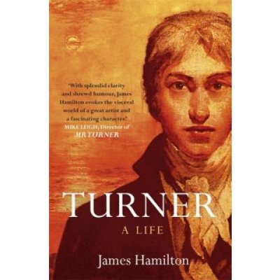 Turner : A Life - James Hamilton – Hledejceny.cz