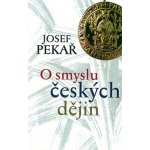 Pekař Josef - O smyslu českých dějin – Zbozi.Blesk.cz