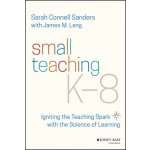 Small Teaching K-8 - Igniting the Teaching Spark with the Science of Learning – Hledejceny.cz