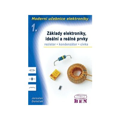 Moderní učebnice elektroniky - 1. díl - základy, ideální a reálné prvky: rezistor, kondenzátor, cívka - Doleček Jaroslav – Hledejceny.cz