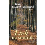 Liek na smútok - Táňa Keleová-Vasilková – Hledejceny.cz