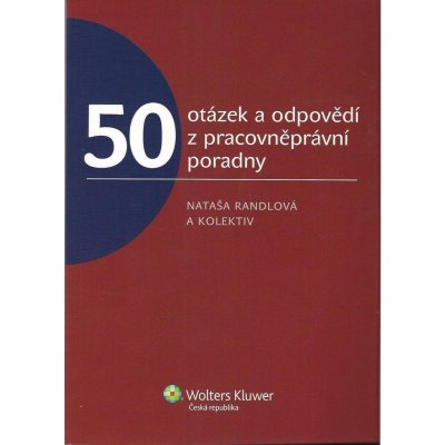 50 otázek a odpovědí z pracovněprávní poradny - Romana Kaletová, Nataša Randlová, Barbora Suchá, Daša Aradská, Ondřej Chlada – Hledejceny.cz