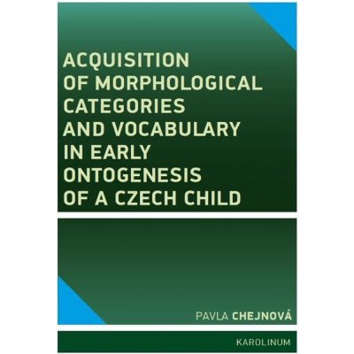 Acquisition of morphological categories and vocabulary in early ontogenesis of Czech child - Pavla Chejnová