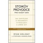 Stoikův průvodce pro každý den / 366 zamyšlení o moudrosti, vytrvalosti a umění žít - Ryan Holiday – Zboží Mobilmania