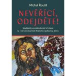 Nevěřící, odejděte! - Michal Řoutil – Hledejceny.cz