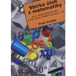 Sbírka úloh z matematiky 2.díl - Pro 2.stupeň základních škol a nižší ročníky víceletých gymnázií - Petr Krupka