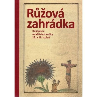 Růžová zahrádka. Rukopisné modlitební knížky 18. a 19. století. Sbírka Jana Poše – Zbozi.Blesk.cz