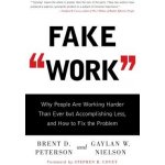 Fake Work: Why People Are Working Harder Than Ever But Accomplishing Less, and How to Fix the Problem Peterson Brent D.Paperback – Hledejceny.cz