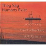 They Say Humans Exist Young, Jacob Rothenberg, David Camara, Sidiki CD – Zbozi.Blesk.cz