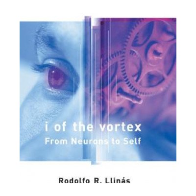 I of the Vortex - R. Llinas From Neurons to Self