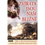 Zvířata jsou naši bližní. Výbor z děl světových humanistů a křesťanských myslitelů - Jan Čejka – Hledejceny.cz