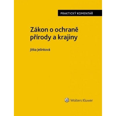 Zákon o ochraně přírody a krajiny. Praktický komentář - Jitka Jelínková – Zbozi.Blesk.cz