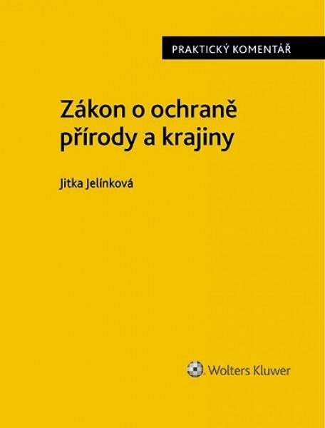 Zákon o ochraně přírody a krajiny. Praktický komentář - Jitka Jelínková