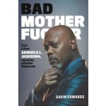 Bad Mothefucker: Život a filmy Samuela L. Jacksona - Edward Gavin – Hledejceny.cz