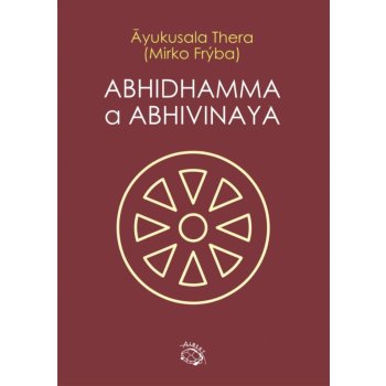 Abhidhamma a Abhivinaya - Thera Ayukusala, Frýba Mirko